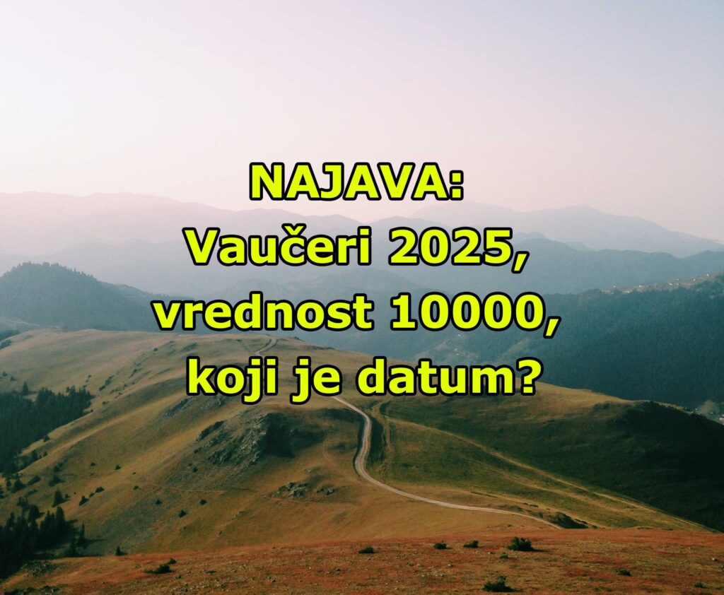 NAJAVA: Vaučeri 2025, vrednost vaučera 10000, koji je datum?